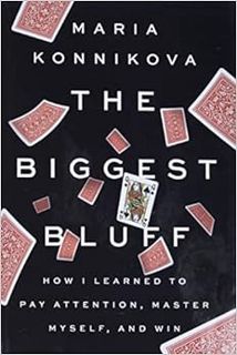 [GET] PDF EBOOK EPUB KINDLE The Biggest Bluff: How I Learned to Pay Attention, Master Myself, and Wi