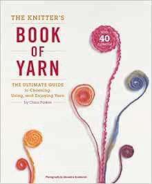 [Read] [PDF EBOOK EPUB KINDLE] The Knitter's Book of Yarn: The Ultimate Guide to Choosing, Using, an