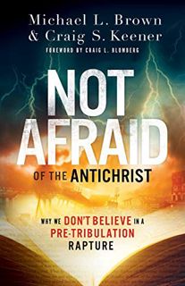 GET KINDLE PDF EBOOK EPUB Not Afraid of the Antichrist: Why We Don't Believe in a Pre-Tribulation Ra