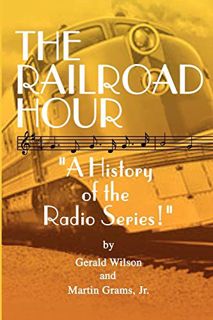 Get KINDLE PDF EBOOK EPUB The Railroad Hour by  Gerald D. Wilson &  Martin Jr. Grams ✉️