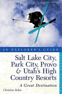 Access KINDLE PDF EBOOK EPUB Explorer's Guide Salt Lake City, Park City, Provo & Utah's High Country