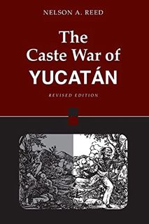 [View] KINDLE PDF EBOOK EPUB The Caste War of Yucatan by  Nelson Reed ✏️