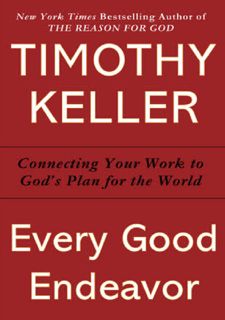 PDF/READ❤ Read [PDF] Every Good Endeavor: Connecting Your Work to God's Plan for the World Full
