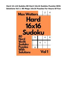 PDF Download Hard 16 x16 Sudoku 80 Hard 16x16 Sudoku Puzzles With Solutions Vol 1: 80 Mega 16x1