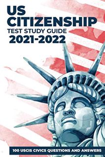 ACCESS [EPUB KINDLE PDF EBOOK] US Citizenship Test Study Guide 2021-2022: 100 USCIS Civics Questions
