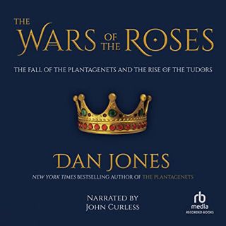 View [KINDLE PDF EBOOK EPUB] The Wars of the Roses: The Fall of the Plantagenets and the Rise of the
