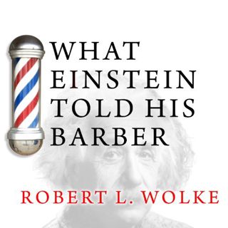 Get [KINDLE PDF EBOOK EPUB] What Einstein Told His Barber: More Scientific Answers to Everyday Quest