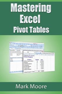GET [EBOOK EPUB KINDLE PDF] Mastering Excel: Pivot Tables by  Mark Moore ✔️