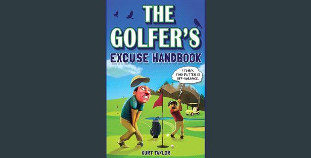 PDF/READ ✨ The Golfer's Excuse Handbook: Golfertainment for Good and Bad Golfers (Funny Golf Gift fo
