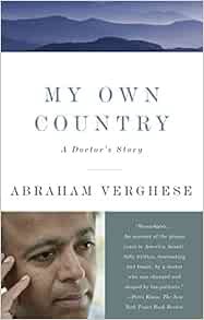 READ [EBOOK EPUB KINDLE PDF] My Own Country: A Doctor's Story by Abraham Verghese ✏️