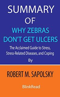 [VIEW] [KINDLE PDF EBOOK EPUB] Summary of Why Zebras Don't Get Ulcers by Robert M. Sapolsky : The Ac