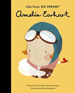 ACCESS [PDF EBOOK EPUB KINDLE] Amelia Earhart (Volume 3) (Little People, BIG DREAMS, 3) by  Maria Is