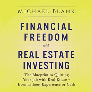 [VIEW] [EPUB KINDLE PDF EBOOK] Financial Freedom with Real Estate Investing: The Blueprint to Quitti