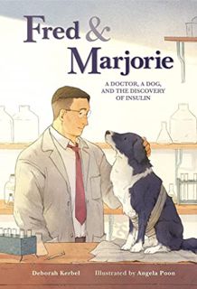[View] PDF EBOOK EPUB KINDLE Fred & Marjorie: A Doctor, a Dog, and the Discovery of Insulin (Outstan