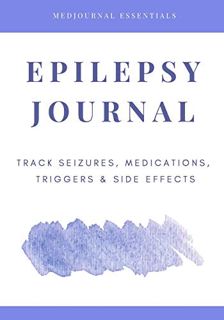 [Get] [PDF EBOOK EPUB KINDLE] Epilepsy Journal: Easily Track Seizures, Medications, Triggers & Side
