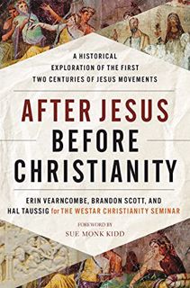 View KINDLE PDF EBOOK EPUB After Jesus Before Christianity: A Historical Exploration of the First Tw
