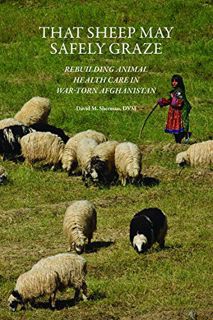 View [KINDLE PDF EBOOK EPUB] That Sheep May Safely Graze: Rebuilding Animal Health Care in War-Torn