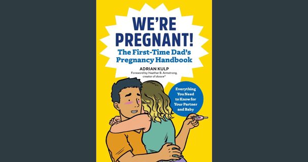 READ [PDF] 📚 We're Pregnant! The First Time Dad's Pregnancy Handbook Full Pdf