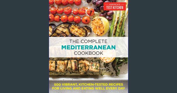 [PDF READ ONLINE] 📖 The Complete Mediterranean Cookbook: 500 Vibrant, Kitchen-Tested Recipes fo