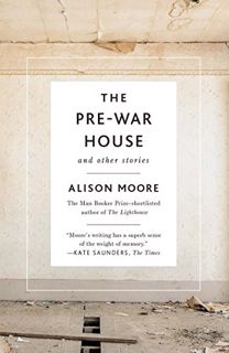 READ PDF EBOOK EPUB KINDLE The Pre-War House and Other Stories by  Alison Moore 💗