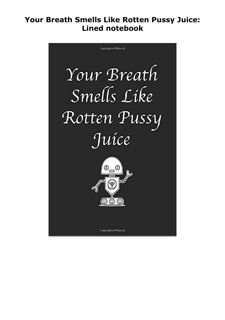 [PDF] DOWNLOAD Your Breath Smells Like Rotten Pussy Juice: Lined noteb