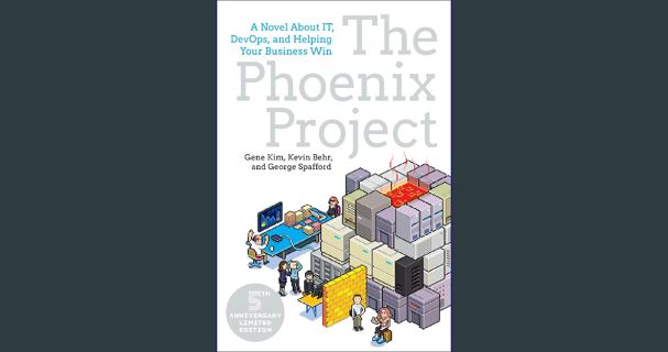 Read ebook [PDF] 📕 The Phoenix Project: A Novel about IT, DevOps, and Helping Your Business Win