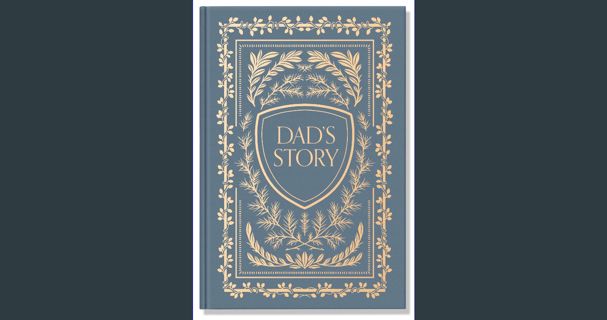 [PDF READ ONLINE] 📖 Dad's Story: A Memory and Keepsake Journal for My Family Read Book