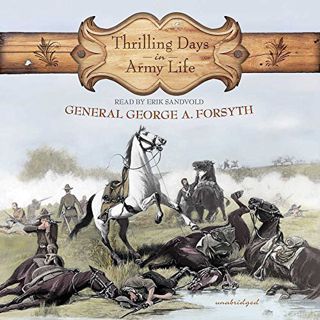 [GET] [KINDLE PDF EBOOK EPUB] Thrilling Days in Army Life by  General George A Forsyth &  Erik Sandv