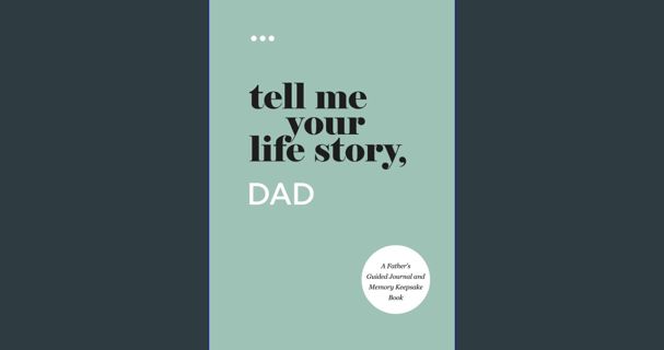 [Ebook] 💖 Tell Me Your Life Story, Dad: A Father’s Guided Journal and Memory Keepsake Book (Tel