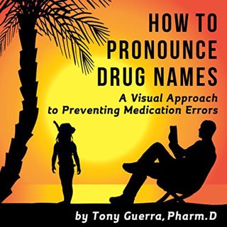 [Read] [EPUB KINDLE PDF EBOOK] How to Pronounce Drug Names: A Visual Approach to Preventing Medicati
