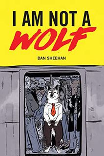 ACCESS EPUB KINDLE PDF EBOOK I Am Not a Wolf by  Dan Sheehan &  Sage Coffey 💙