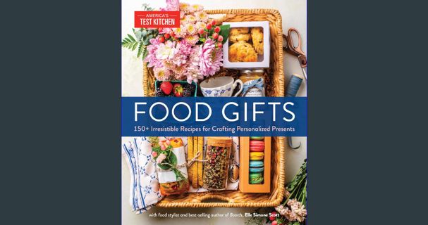 PDF/READ ⚡ Food Gifts: 150+ Irresistible Recipes for Crafting Personalized Presents [PDF]