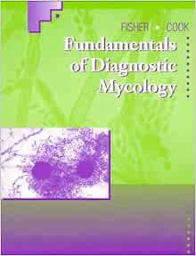 [ACCESS] [EPUB KINDLE PDF EBOOK] Fundamentals of Diagnostic Mycology by Fran Fisher MEd  MT(ASCP)Nor