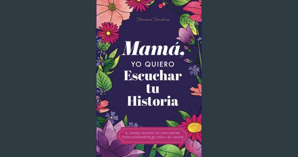 Read PDF ✨ Mamá, Quiero Escuchar tu Historia: Una Madre Diario Guiado Comparte tu Vida y su Amo