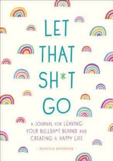 PDF_⚡ [Books] READ Let That Sh*t Go: A Journal for Leaving Your Bullsh*t Behind and Creating a