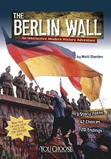 ACCESS EBOOK EPUB KINDLE PDF The Berlin Wall: An Interactive Modern History Adventure (You Choose: M