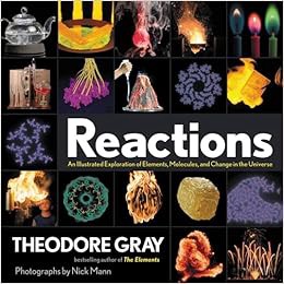 READ [EPUB KINDLE PDF EBOOK] Reactions: An Illustrated Exploration of Elements, Molecules, and Chang