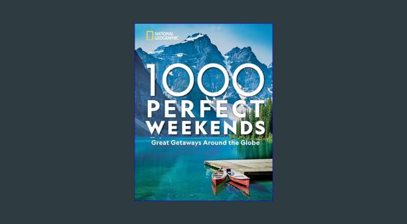 Full E-book 1,000 Perfect Weekends: Great Getaways Around the Globe     Hardcover – October 19, 2021