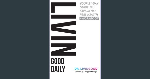 ebook [read pdf] ⚡ Livingood Daily: Your 21-Day Guide to Experience Real Health [PDF]