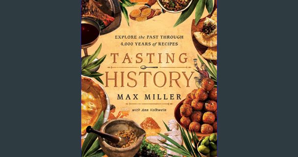 [READ] ⚡ Tasting History: Explore the Past through 4,000 Years of Recipes (A Cookbook) Full Pdf