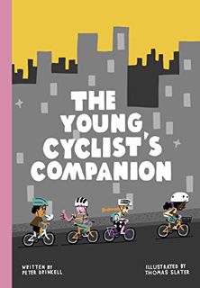 ACCESS [EPUB KINDLE PDF EBOOK] The Young Cyclist's Companion by  Peter Drinkell &  Thomas Slater 🗸