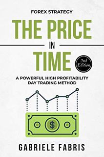 [ACCESS] [KINDLE PDF EBOOK EPUB] Forex Strategy: The Price in Time: A Powerful High Profitability Da