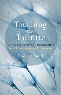 VIEW PDF EBOOK EPUB KINDLE Touching the Infinite: A New Perspective on the Buddha's Four Foundations