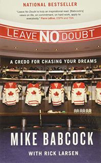 ACCESS EBOOK EPUB KINDLE PDF Leave No Doubt: A Credo for Chasing Your Dreams by  Mike Babcock &  Ric