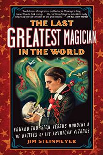 [View] [EBOOK EPUB KINDLE PDF] The Last Greatest Magician in the World: Howard Thurston Versus Houdi