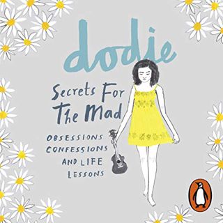 Access EBOOK EPUB KINDLE PDF Secrets for the Mad: Obsessions, Confessions and Life Lessons by  dodie