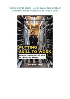 {PDF} ⚡DOWNLOAD⚡  Putting Skill to Work: How to Create Good Jobs in Uncertain Times     Paperba