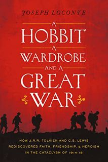 [GET] [EBOOK EPUB KINDLE PDF] A Hobbit, a Wardrobe, and a Great War: How J.R.R. Tolkien and C.S. Lew