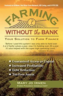 View EBOOK EPUB KINDLE PDF Farming Without the Bank: Your Solution to Farm Finance by  Mary Jo Irmen