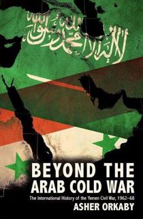 [READ] [PDF EBOOK EPUB KINDLE] Beyond the Arab Cold War: The International History of the Yemen Civi